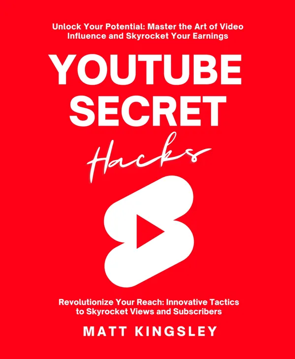 Youtube Secret Hacks : Unlock Your Potential: Master the Art of Video Influence and Skyrocket Your Earnings