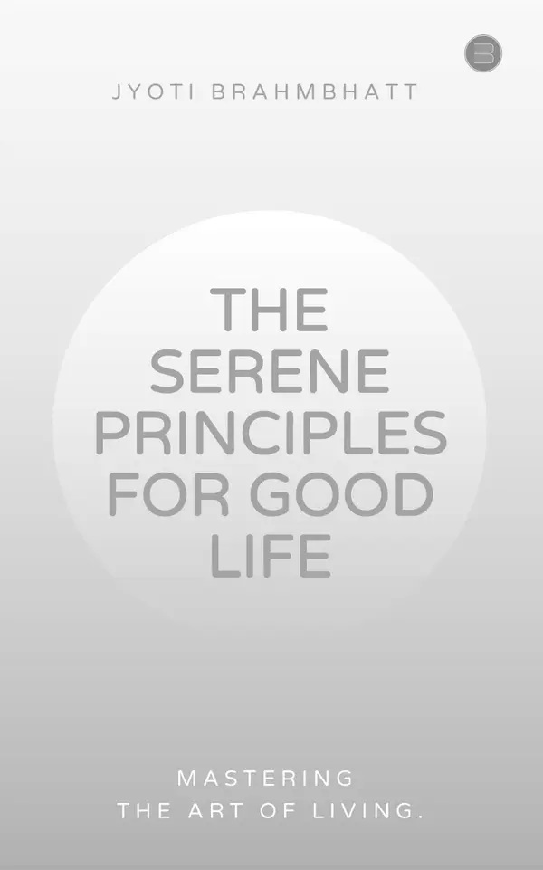 THE SERENE PRINCIPLES FOR GOOD LIFE MASTERING THE ART OF LIVING