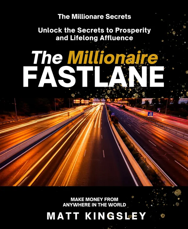 The Millionaire Fastlane : Unlock the Secrets to Prosperity and Lifelong Affluence