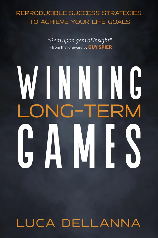Winning Long-Term Games : Reproducible Success Strategies to Achieve Your Life Goals