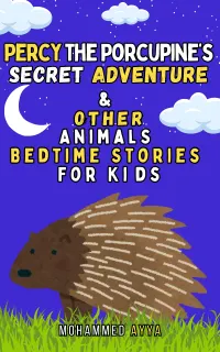 Percy the Porcupine's Secret Adventure & Other Animals : Bedtime Stories For Kids