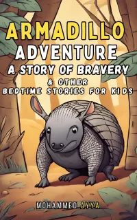 Armadillo Adventure - A Story of Bravery : & Other Bedtime Stories For Kids