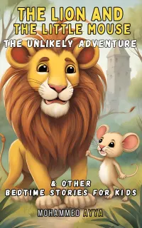 The Lion and the Little Mouse : The Unlikely Adventure & Other Bedtime Stories For Kids