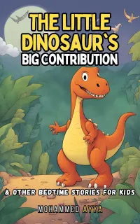 The Little Dinosaur's Big Contribution : & Other Bedtime Stories For Kids