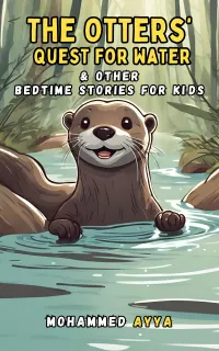 The Otters' Quest for Water : & Other Bedtime Stories For Kids