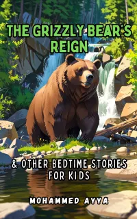 The Grizzly Bear's Reign : & Other Bedtime Stories For Kids