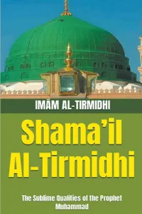 Shama'il Al-Tirmidhi : The Sublime Qualities of the Prophet Muhammad