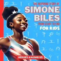 Simone Biles : The Inspiring Story of Simone Biles From Start to End