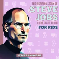 Steve Jobs : The Inspiring Story of Steve Jobs From Start to End