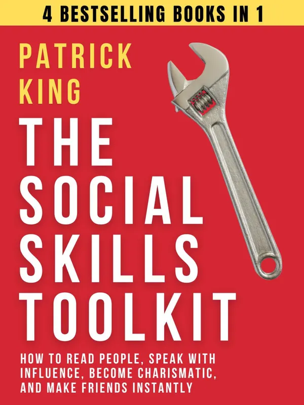 The Social Skills Toolkit : How to Read People, Speak with Influence, Become Charismatic, and Make Friends Instantly