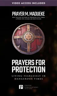 Prayers for Protection : God's Shield of Protection: Living Fearlessly in Dangerous Times
