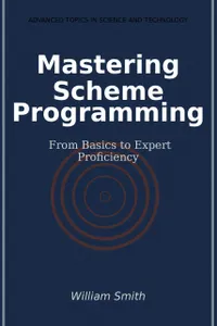 Mastering Scheme Programming : From Basics to Expert Proficiency