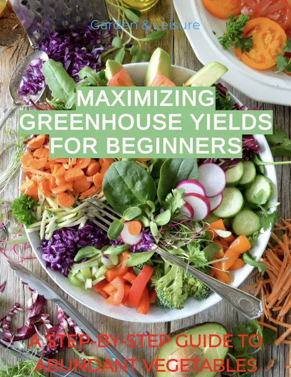 MAXIMIZING GREENHOUSE YIELD FOR BEGINNERS