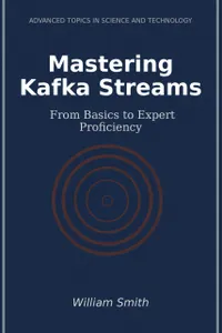 Mastering Kafka Streams : From Basics to Expert Proficiency