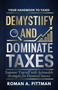 Demystify And Dominate Taxes : Empower Yourself with Actionable Strategies for Financial Success