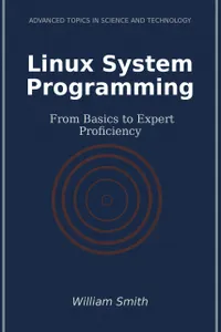 Linux System Programming : From Basics to Expert Proficiency