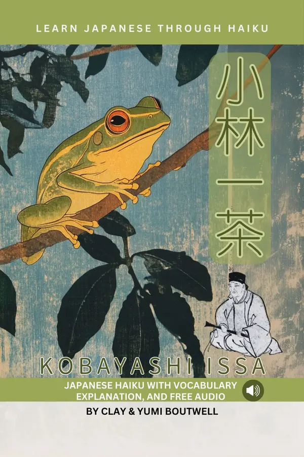 Learn Japanese through Haiku - Kobayashi Issa : Enjoy Japanese culture while building your vocabulary and grammar