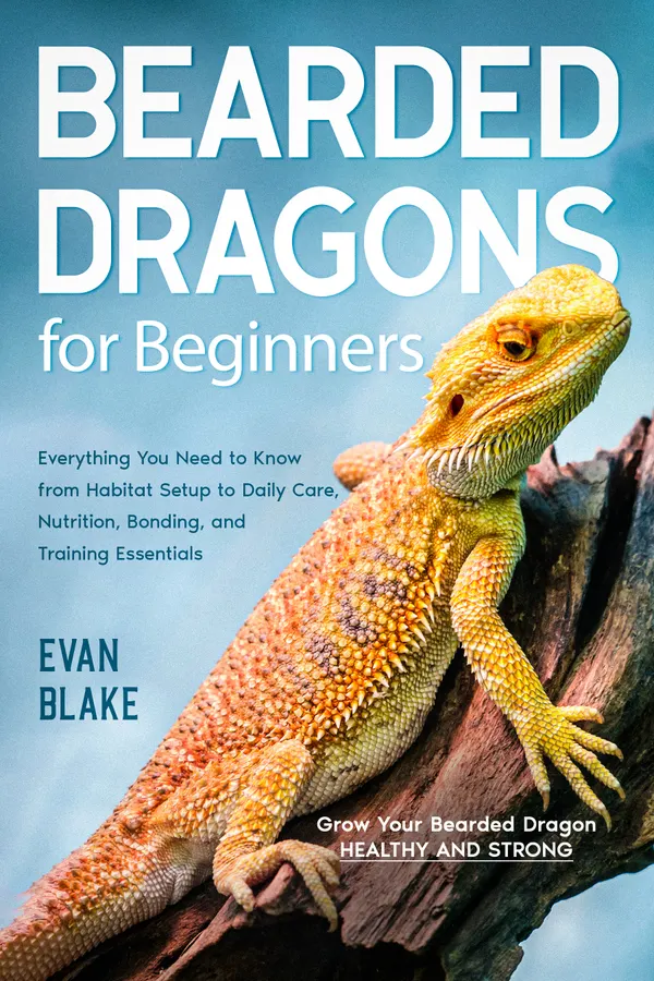 Bearded Dragons For Beginners : Grow Your Bearded Dragon Healthy and Strong | Everything You Need to Know from Habitat Setup to Daily Care, Nutrition, Bonding, and Training Essentials