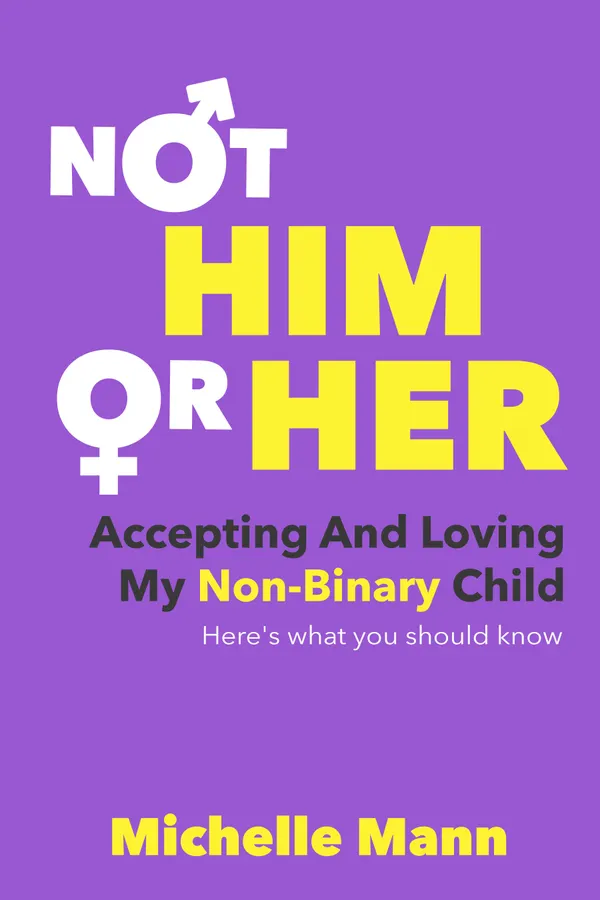Not ‘Him’ or ‘Her’ : Accepting and Loving My Non-Binary Child Here’s What You Should Know