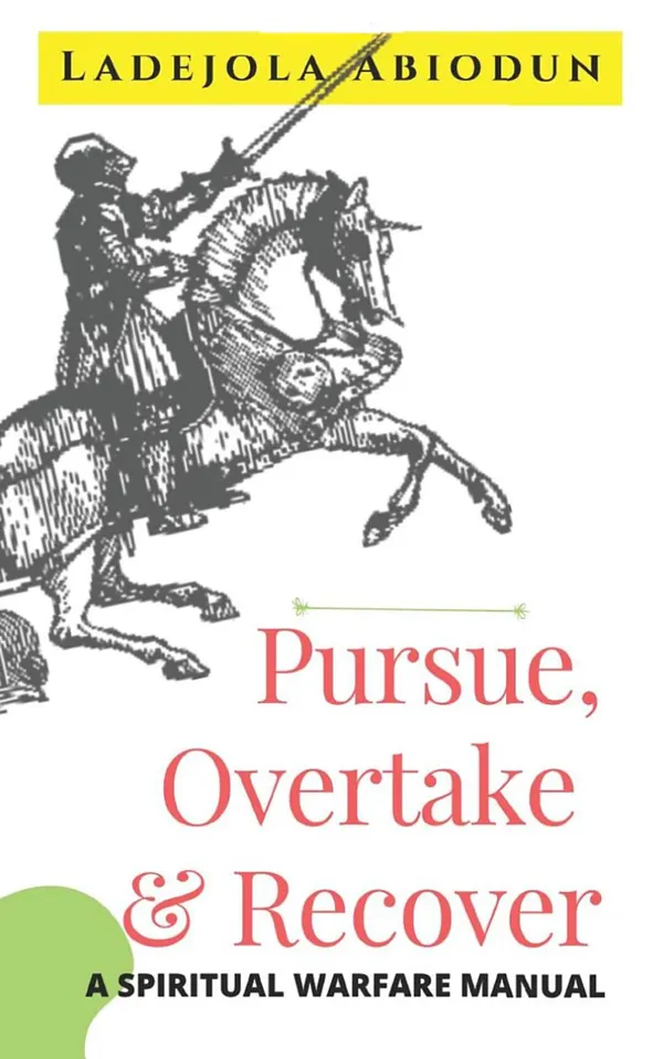 Pursue, Overtake and Recover : A Spiritual Warfare Manual