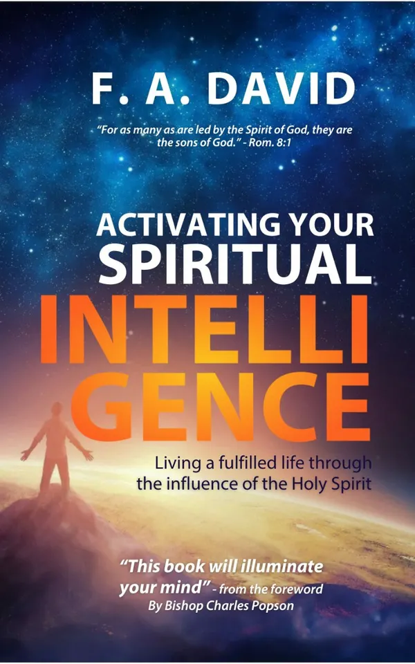 Activating Your Spiritual Intelligence : Living a fulfilled life through the Influence of the Holy Spirit