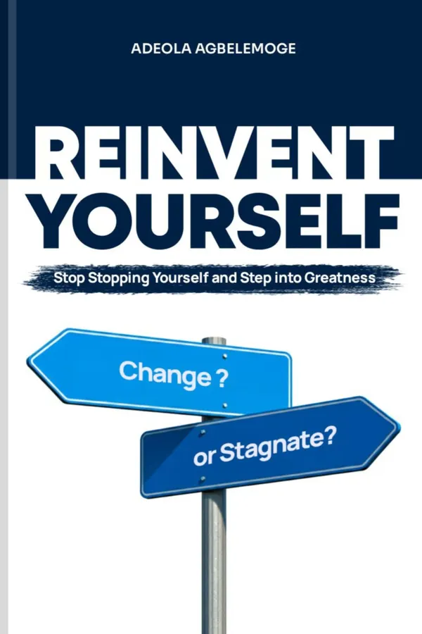 Reinvent Yourself : Stop Stopping Yourself and Step into Greatness