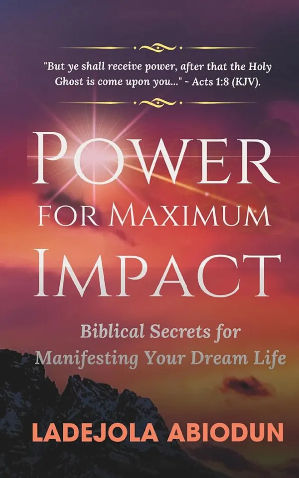 Power for Maximum Impact : Biblical Secrets for Manifesting Your Dream Life