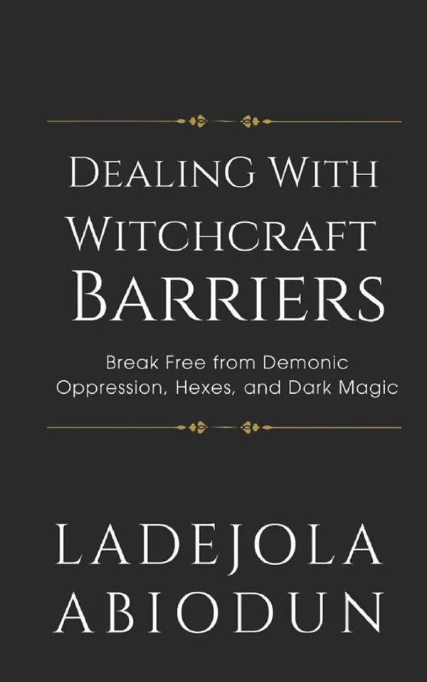 Dealing With Witchcraft Barriers : Oppression, Hexes, and Dark Magic
