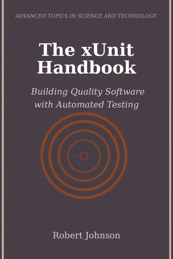 The xUnit Handbook : Building Quality Software with Automated Testing