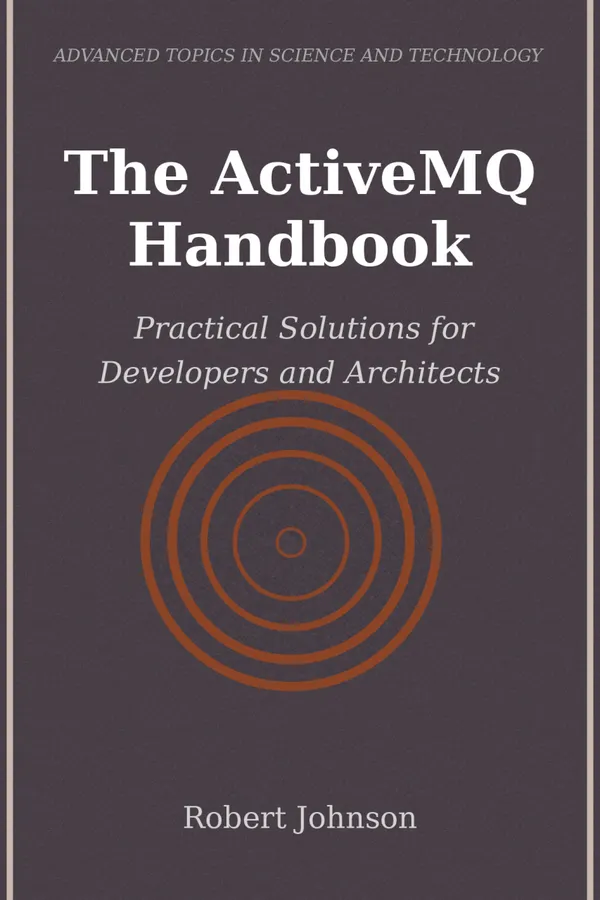 The ActiveMQ Handbook : Practical Solutions for Developers and Architects