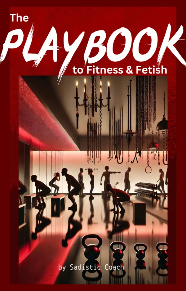 The Playbook to Fitness and Fetish : Desire, and Domination in Every Rep