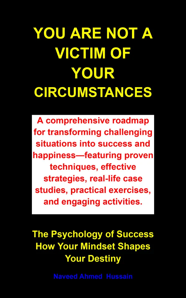 You Are Not a Victim of Your Circumstances : The Psychology of Success How Your Mindset Shapes Your Destiny
