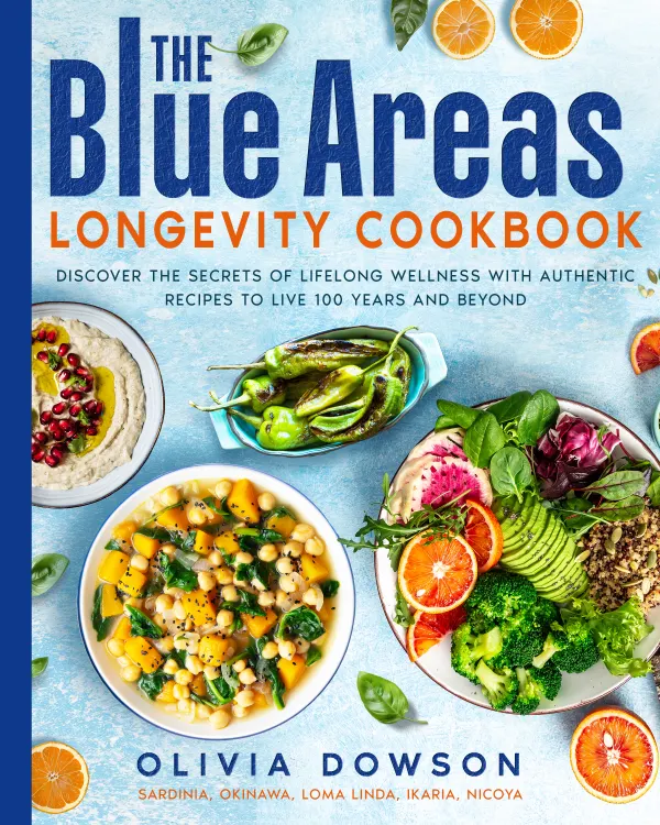 The Blue Zones Longevity Cookbook : Discover the Secrets of Lifelong Wellness with Authentic Recipes to Live 100 Years and Beyond