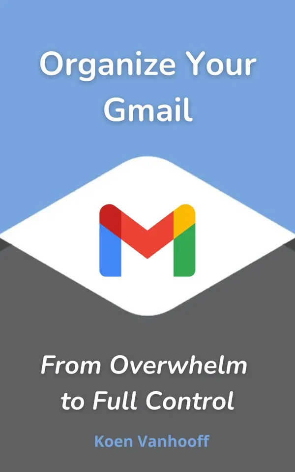 Organize Your Gmail : from Overwhelm to Full Control