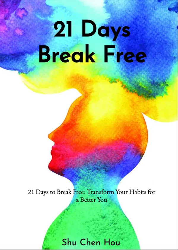 21 Days to Break Free : Transform Your Habits for a Better You