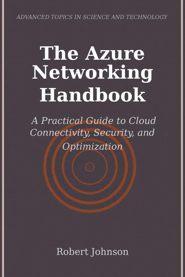 The Azure Networking Handbook : A Practical Guide to Cloud Connectivity, Security, and Optimization