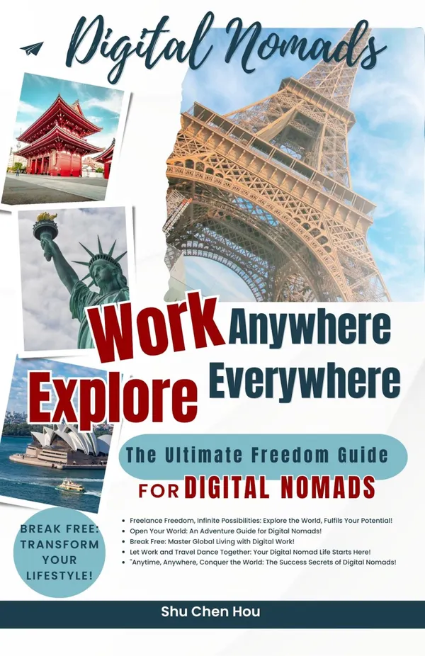 Work Anywhere, Explore Everywhere : The Ultimate Freedom Guide for Digital Nomads