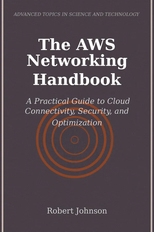 The AWS Networking Handbook : A Practical Guide to Cloud Connectivity, Security, and Optimization