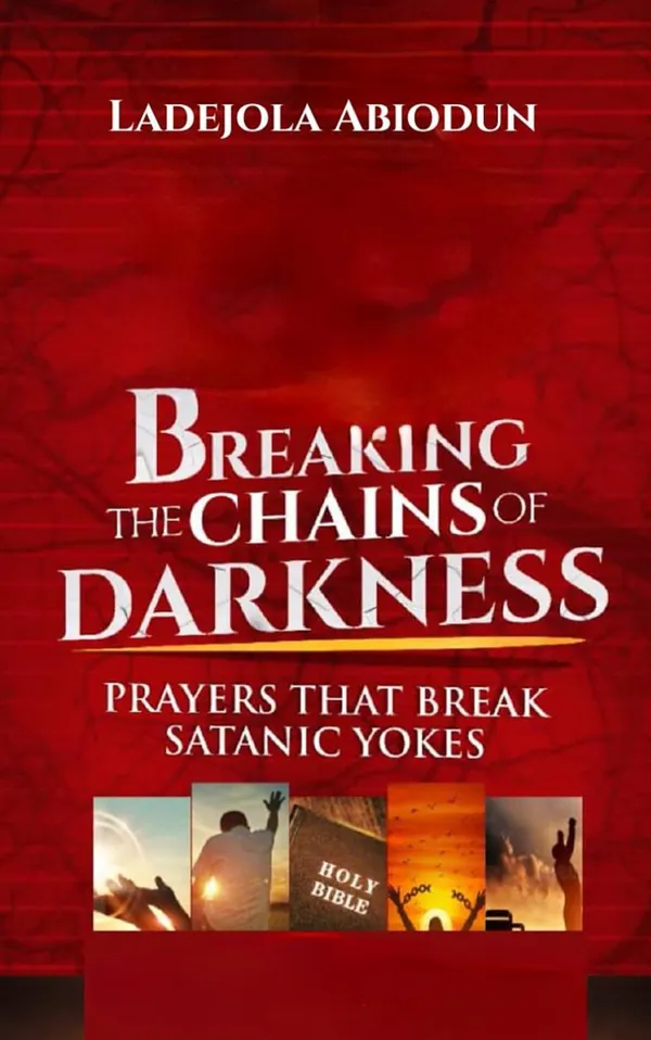 Breaking the Chains of Darkness : Prayers That Break Satanic Yokes