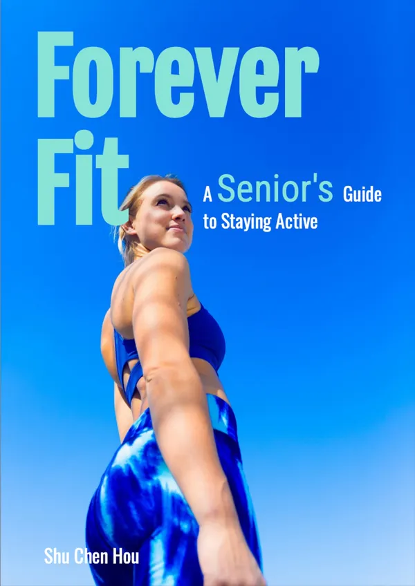 Forever Fit : A Senior's Guide to Staying Active
