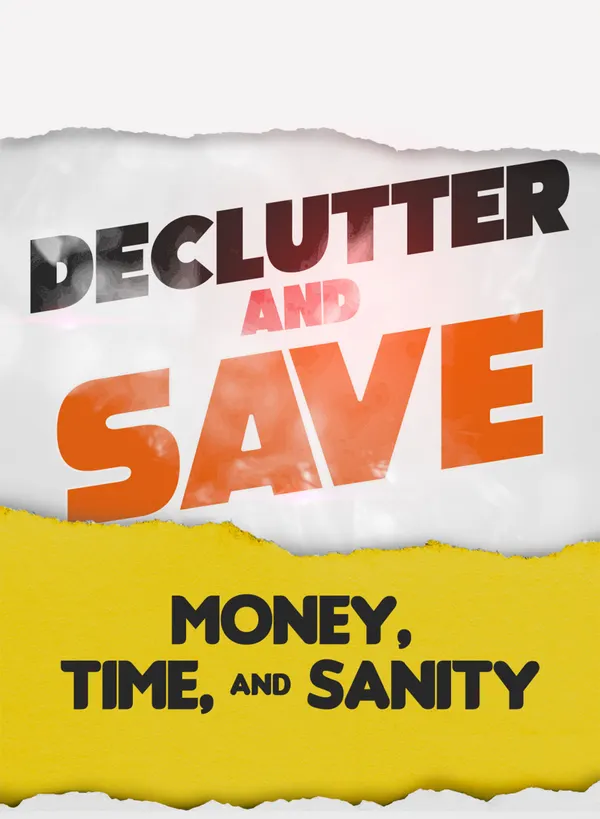 Declutter & Save : Money, Time, & Sanity