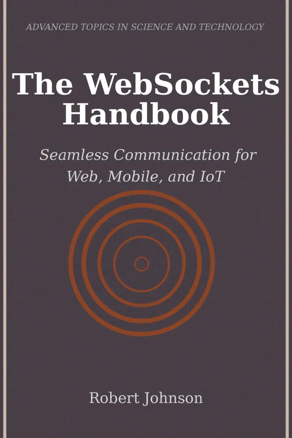 The WebSockets Handbook : Seamless Communication for Web, Mobile, and IoT
