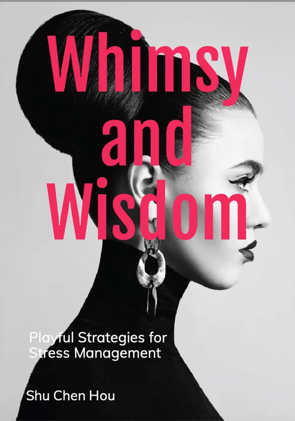 Whimsy and Wisdom : Playful Strategies for Stress Management