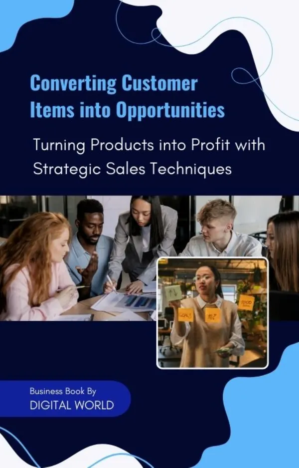 Converting Customer Items into Opportunities : Turning Products into Profit with Strategic Sales Techniques
