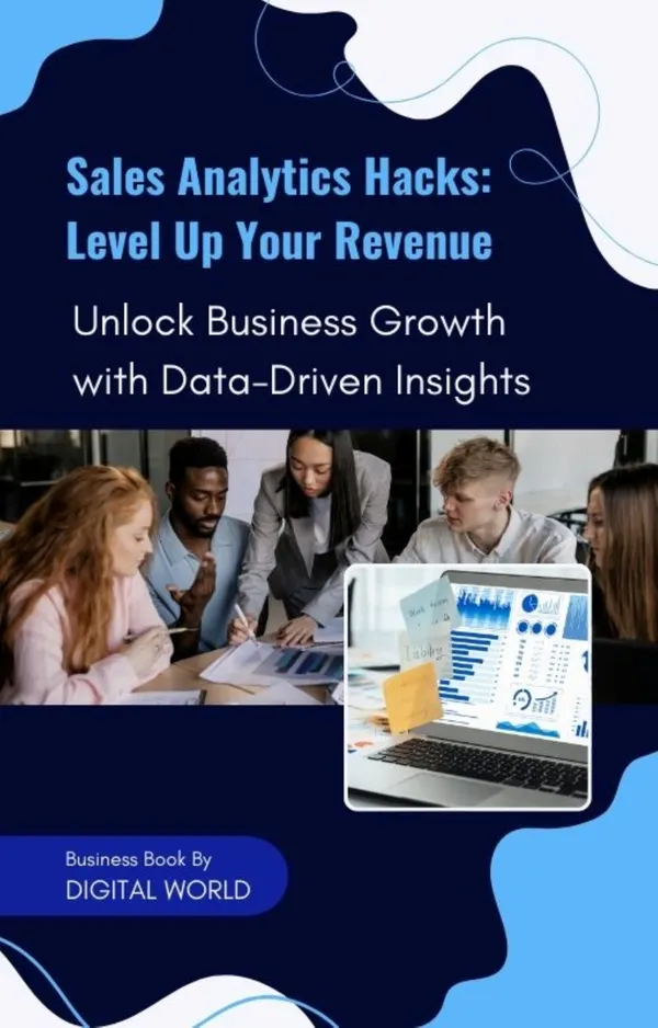 Sales Analytics Hacks : Level Up Your Revenue - Unlock Business Growth with Data-Driven Insights