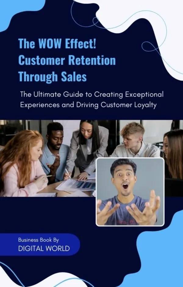 The WOW Effect! : Customer Retention Through Sales - The Ultimate Guide to Creating Exceptional Experiences and Driving Customer Loyalty