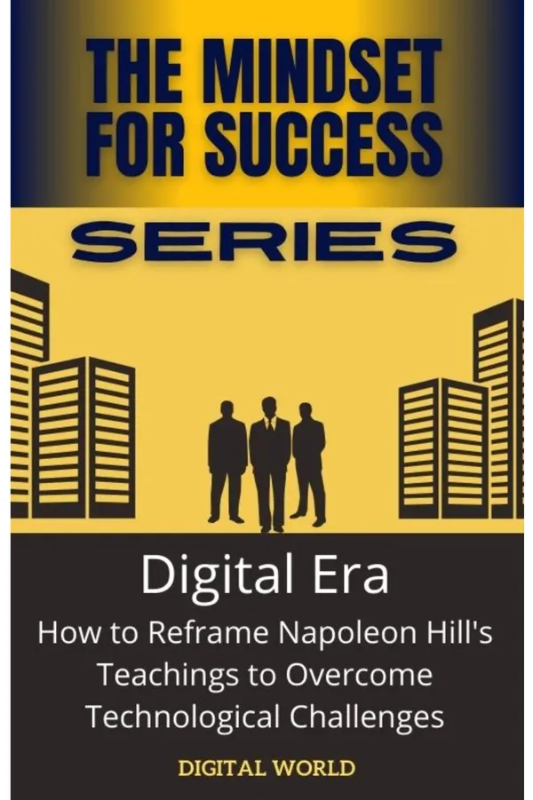 Digital Era : How to Reframe Napoleon Hill's Teachings to Overcome Technological Challenges