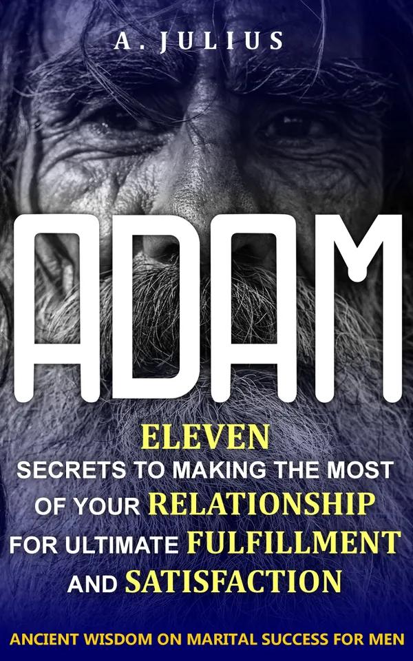 Adam : Eleven Secrets to Making the Most of Your Relationship for Ultimate Fulfillment and Satisfaction