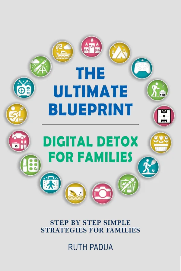 The Ultimate Blueprint Digital Detox for Families : Step by Step Simple Strategies for Families