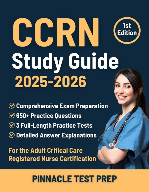 CCRN Study Guide 2025-2026 : Exam Preparation with 650+ Practice Questions, 3 Full-Length Practice Tests, and Detailed Answer Explanations for the Adult Critical Care Registered Nurse Certification